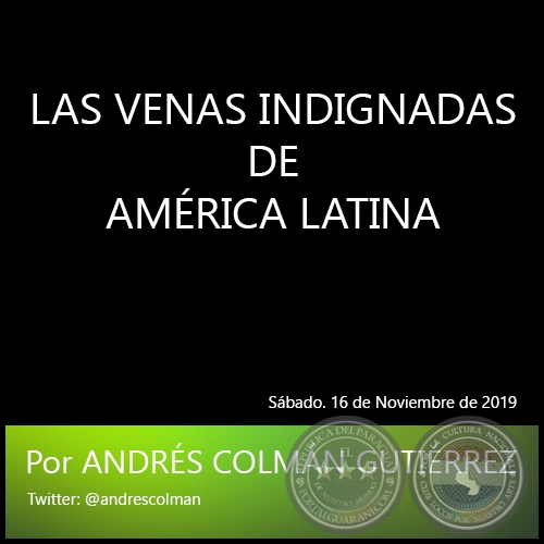 LAS VENAS INDIGNADAS DE AMRICA LATINA - Por ANDRS COLMN GUTIRREZ - Sbado. 16 de Noviembre de 2019